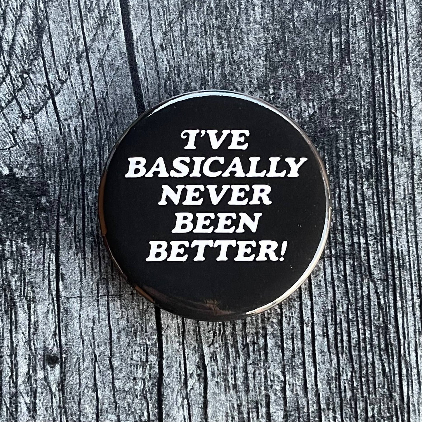 Never Been Better | Pinback Button