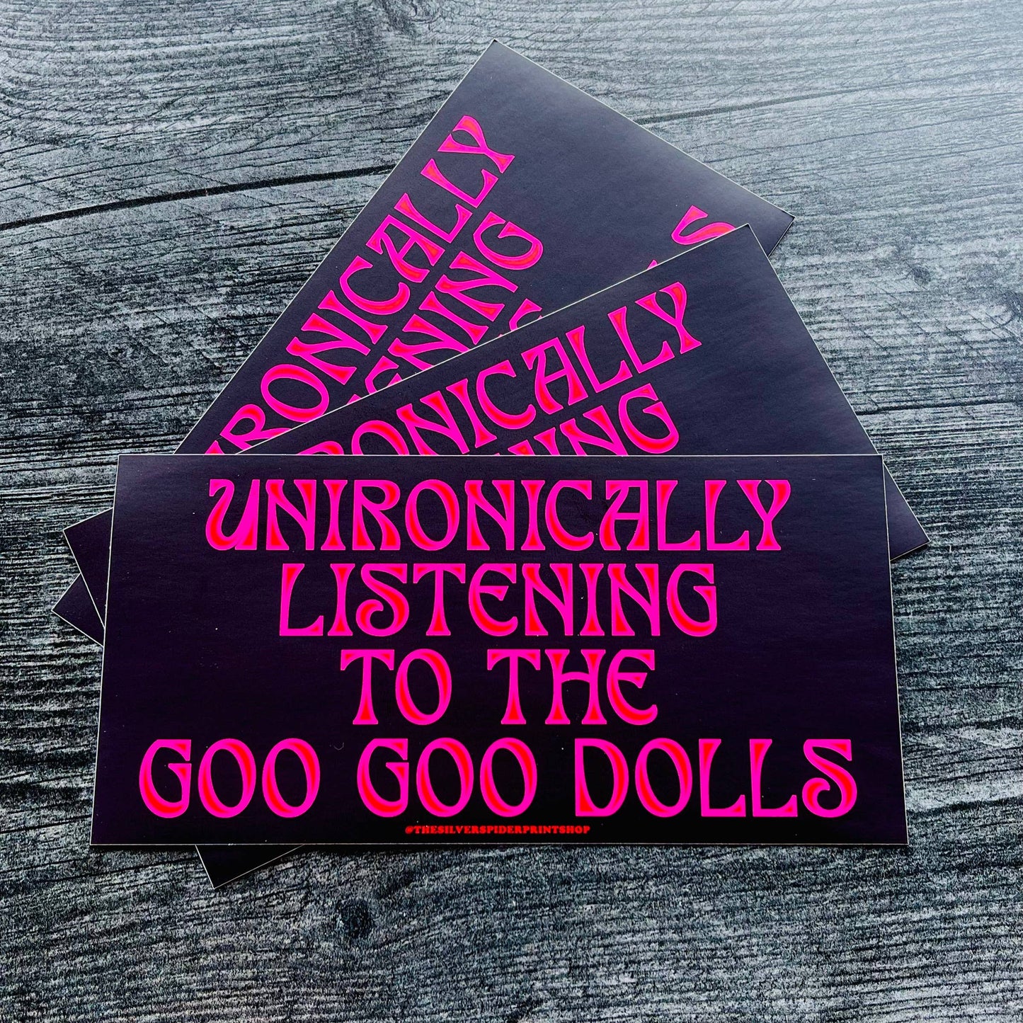 Unironically listening to the Goo Goo Dolls Bumper Sticker