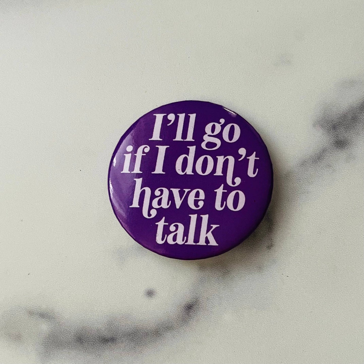 I’ll go if I don’t have to talk funny Pinback button pin