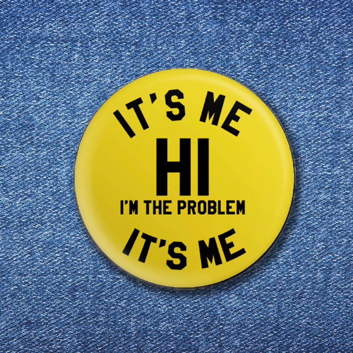 It's Me Hi I'm The Problem It's Me Button