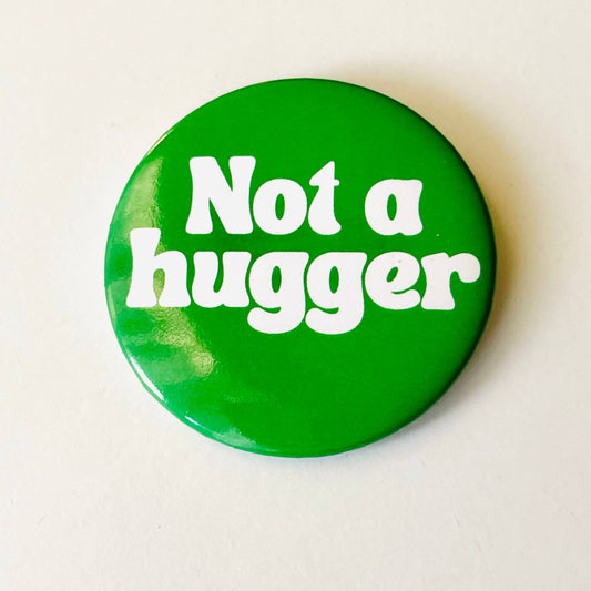 Not a Hugger | Pinback Button