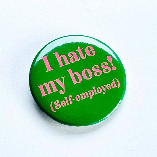 I hate my boss (self employed) pin back button entrepreneur