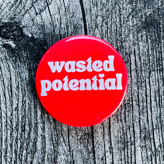 Wasted Potential | Pinback Button
